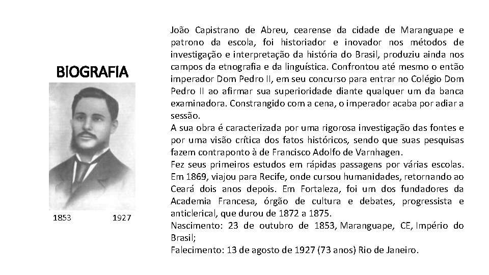 BIOGRAFIA 1853 1927 João Capistrano de Abreu, cearense da cidade de Maranguape e patrono