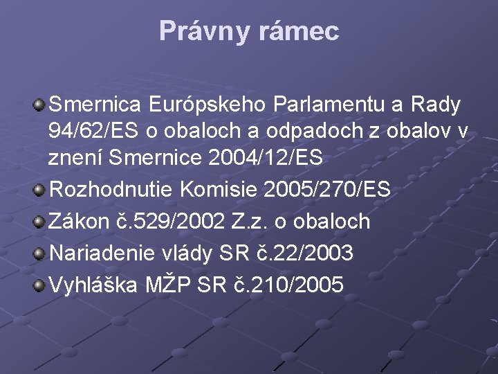 Právny rámec Smernica Európskeho Parlamentu a Rady 94/62/ES o obaloch a odpadoch z obalov