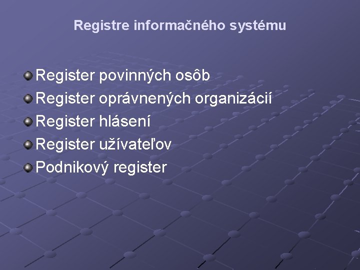 Registre informačného systému Register povinných osôb Register oprávnených organizácií Register hlásení Register užívateľov Podnikový