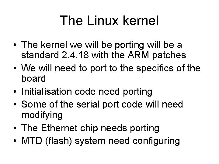 The Linux kernel • The kernel we will be porting will be a standard