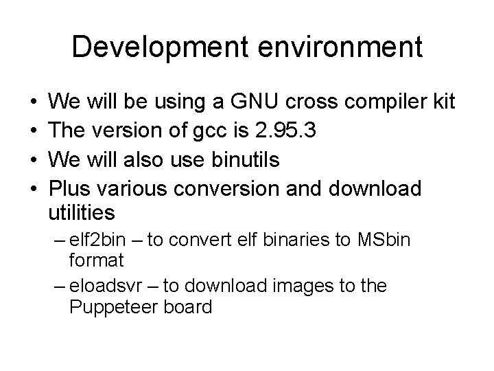 Development environment • • We will be using a GNU cross compiler kit The