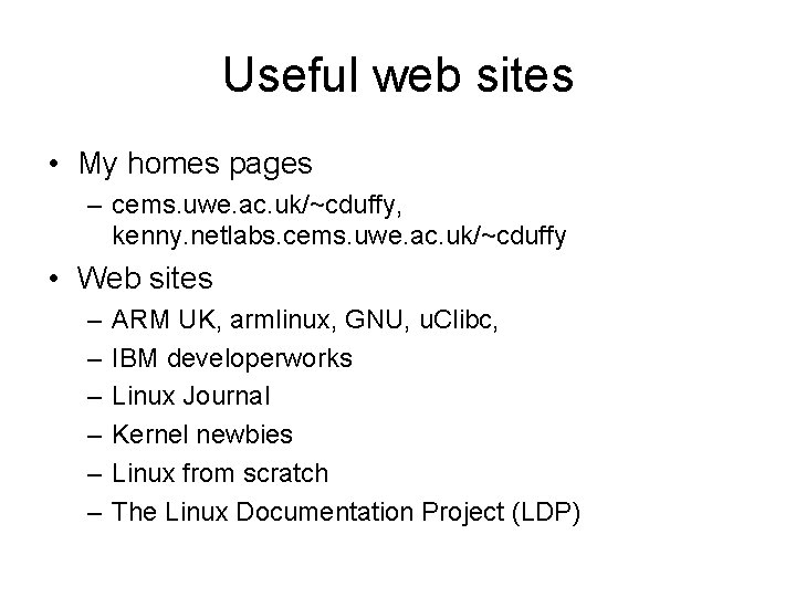 Useful web sites • My homes pages – cems. uwe. ac. uk/~cduffy, kenny. netlabs.