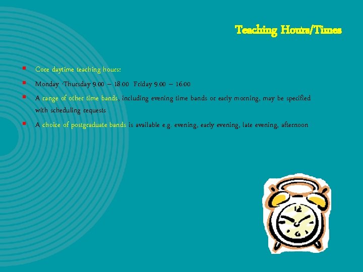 Teaching Hours/Times § Core daytime teaching hours: § Monday -Thursday 9. 00 – 18. Teaching Hours/Times § Core daytime teaching hours: § Monday -Thursday 9. 00 – 18.