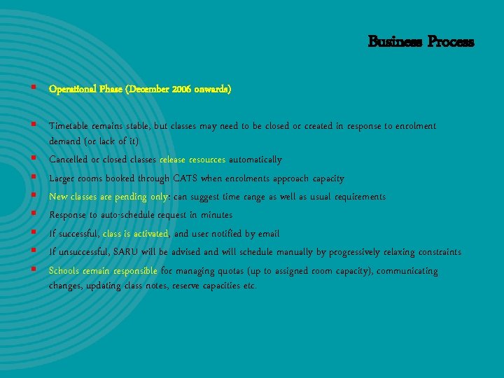 Business Process § Operational Phase (December 2006 onwards) § Timetable remains stable, but classes Business Process § Operational Phase (December 2006 onwards) § Timetable remains stable, but classes