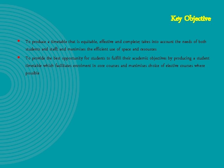 Key Objective § To produce a timetable that is equitable, effective and complete; takes Key Objective § To produce a timetable that is equitable, effective and complete; takes