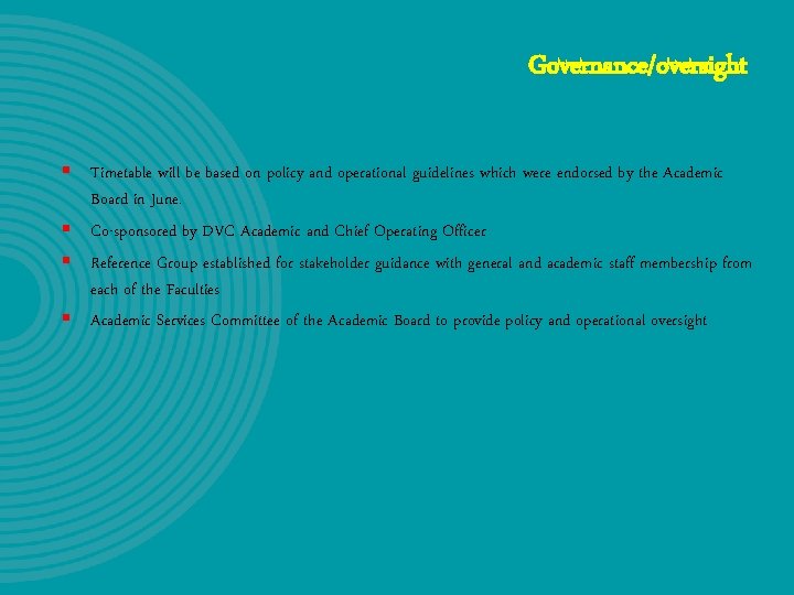 Governance/oversight § Timetable will be based on policy and operational guidelines which were endorsed Governance/oversight § Timetable will be based on policy and operational guidelines which were endorsed