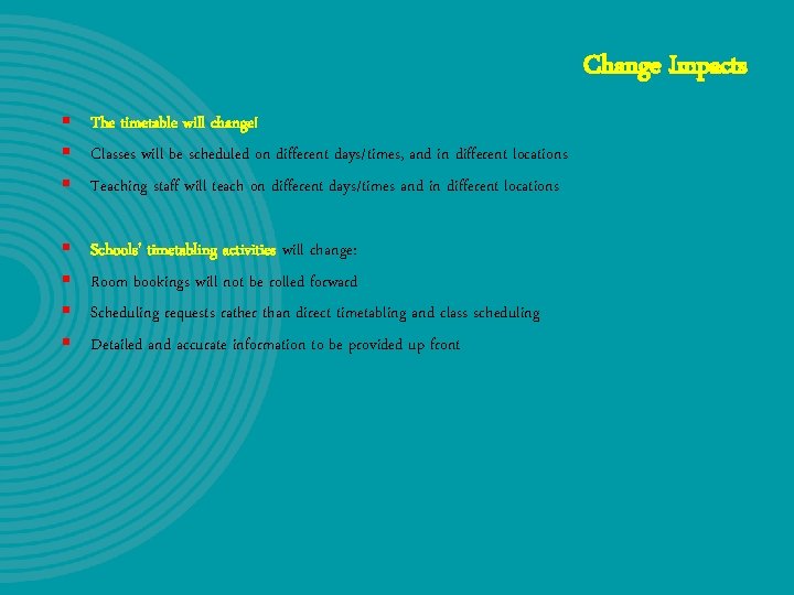 Change Impacts § The timetable will change! § Classes will be scheduled on different Change Impacts § The timetable will change! § Classes will be scheduled on different