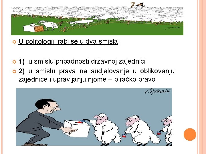  U politologiji rabi se u dva smisla: 1) u smislu pripadnosti državnoj zajednici