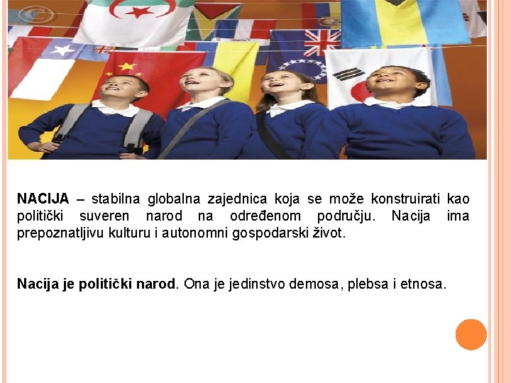 NACIJA – stabilna globalna zajednica koja se može konstruirati kao politički suveren narod na