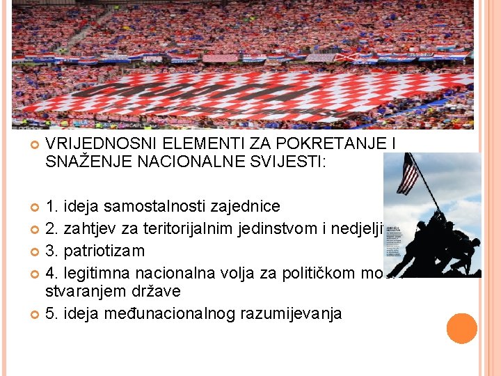  VRIJEDNOSNI ELEMENTI ZA POKRETANJE I SNAŽENJE NACIONALNE SVIJESTI: 1. ideja samostalnosti zajednice 2.