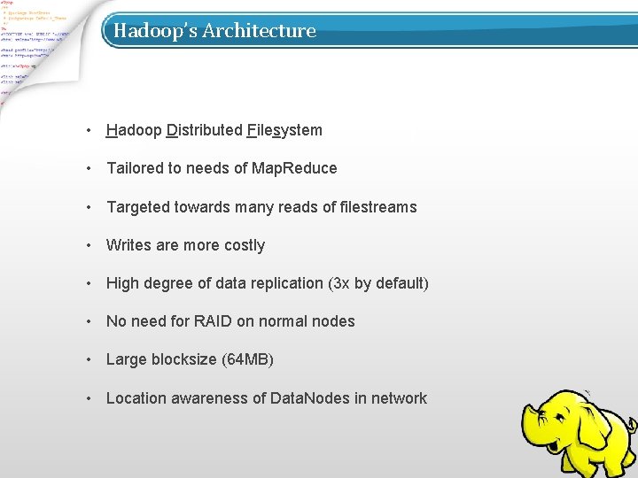Hadoop’s Architecture • Hadoop Distributed Filesystem • Tailored to needs of Map. Reduce •