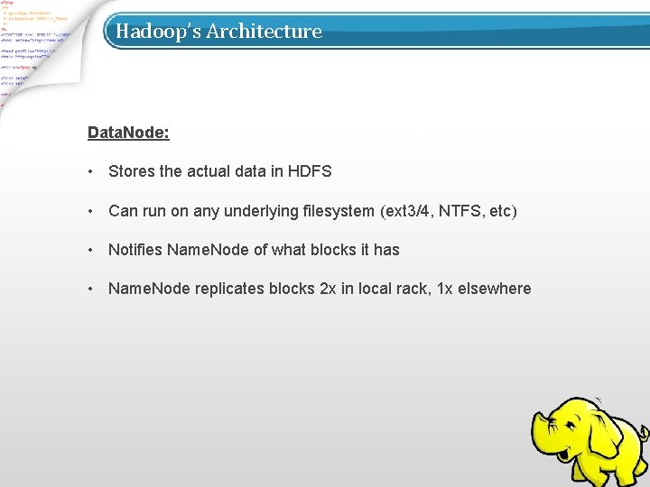 Hadoop’s Architecture Data. Node: • Stores the actual data in HDFS • Can run