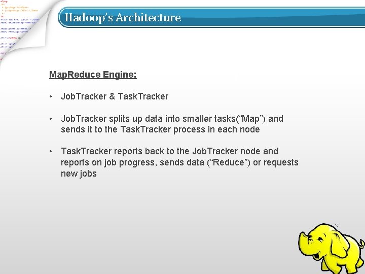 Hadoop’s Architecture Map. Reduce Engine: • Job. Tracker & Task. Tracker • Job. Tracker
