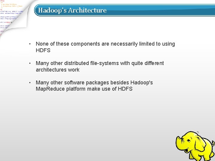 Hadoop’s Architecture • None of these components are necessarily limited to using HDFS •