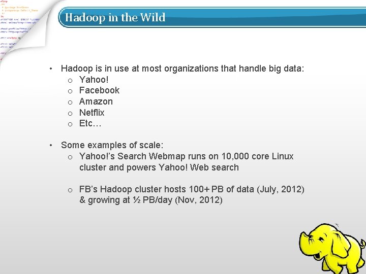 Hadoop in the Wild • Hadoop is in use at most organizations that handle