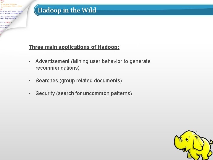 Hadoop in the Wild Three main applications of Hadoop: • Advertisement (Mining user behavior