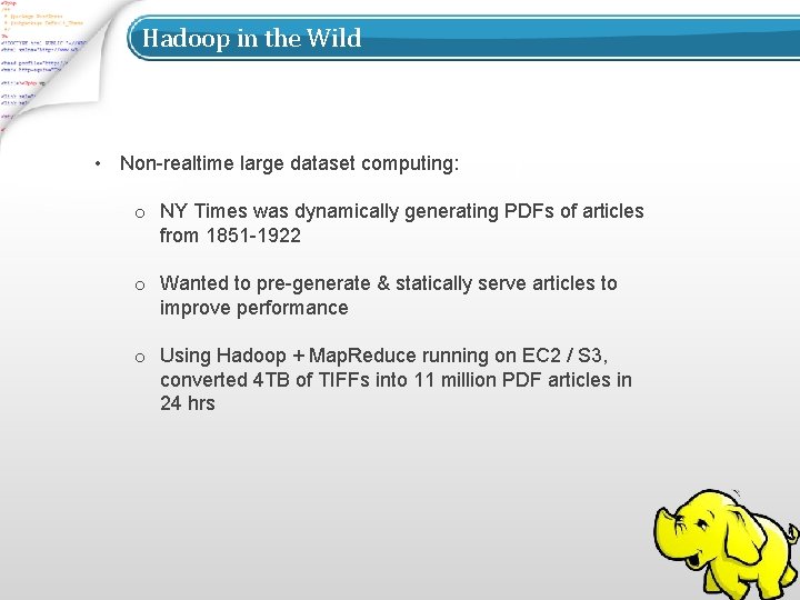 Hadoop in the Wild • Non-realtime large dataset computing: o NY Times was dynamically