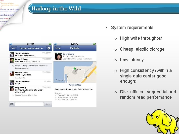 Hadoop in the Wild • System requirements o High write throughput o Cheap, elastic