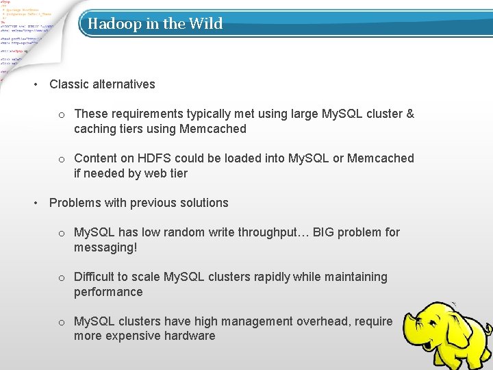 Hadoop in the Wild • Classic alternatives o These requirements typically met using large