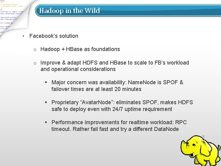 Hadoop in the Wild • Facebook’s solution o Hadoop + HBase as foundations o