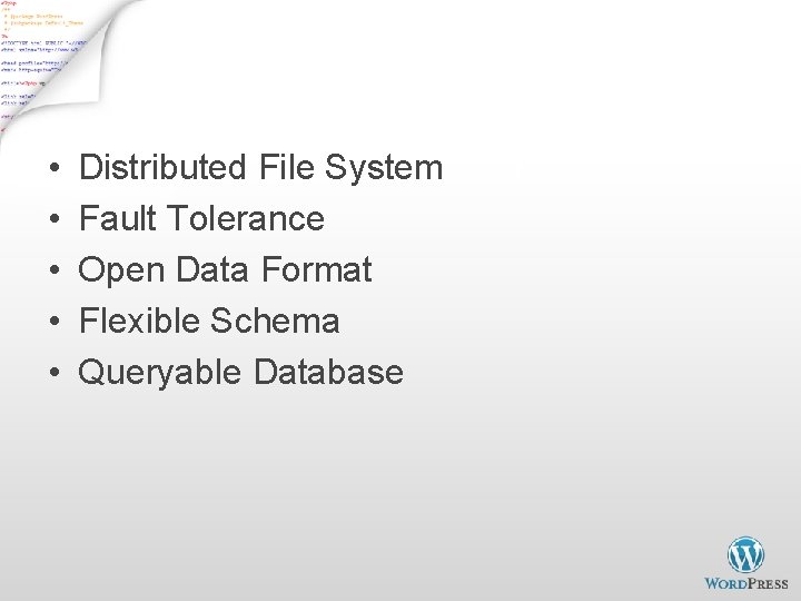 Hadoop Highlights • • • Distributed File System Fault Tolerance Open Data Format Flexible