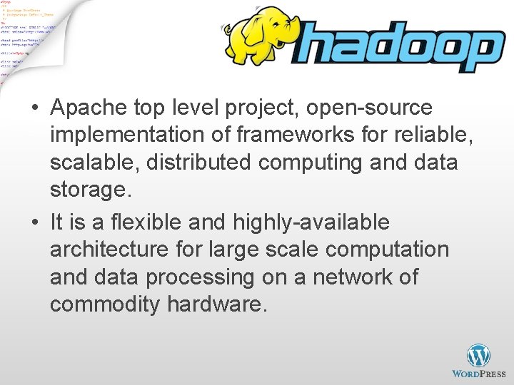 What is Hadoop? • Apache top level project, open-source implementation of frameworks for reliable,