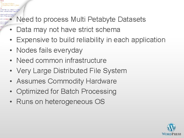 Why use Hadoop? • • • Need to process Multi Petabyte Datasets Data may