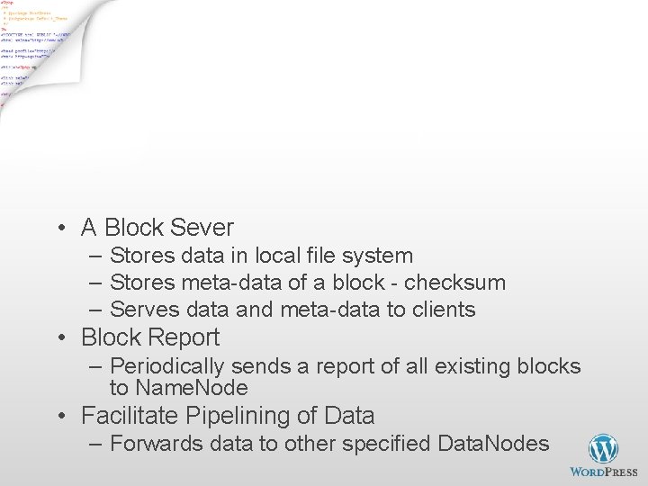 Data. Node • A Block Sever – Stores data in local file system –