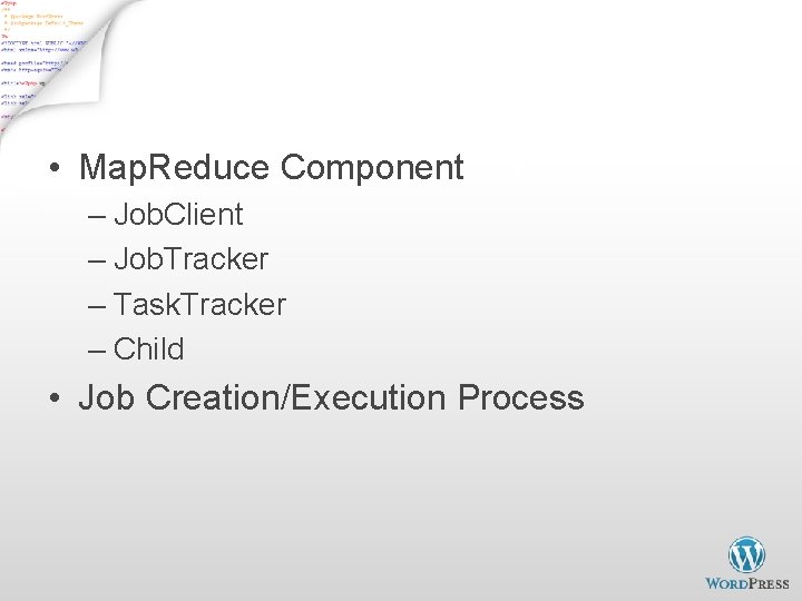Closer Look • Map. Reduce Component – Job. Client – Job. Tracker – Task.