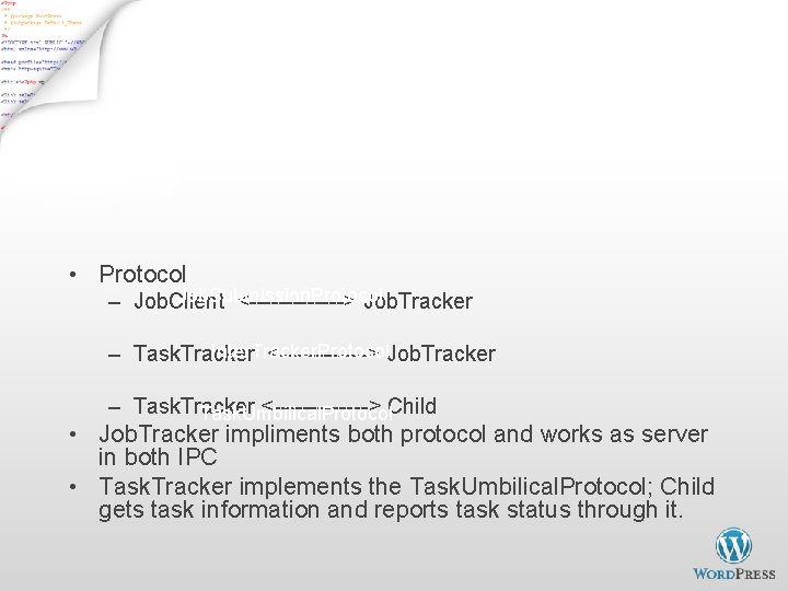 Inter Process Communication IPC/RPC (org. apache. hadoop. ipc) • Protocol Job. Submission. Protocol –