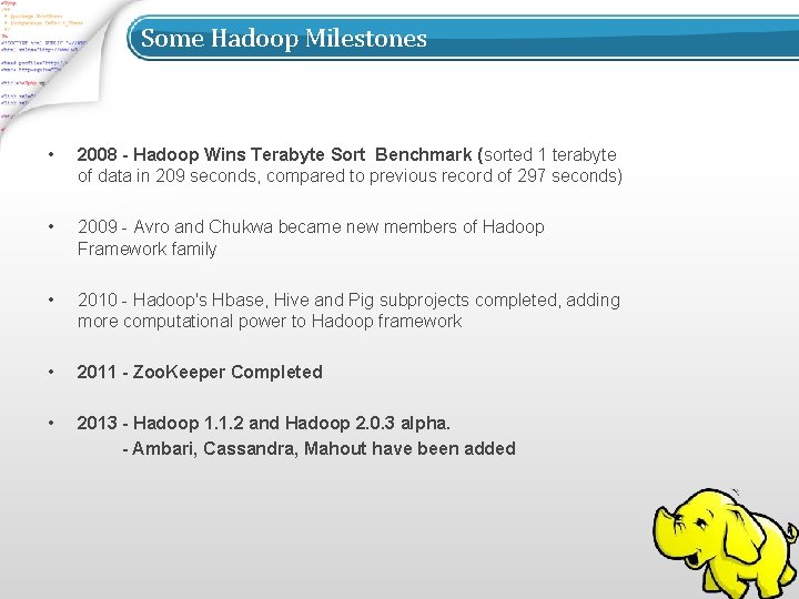 Some Hadoop Milestones • 2008 - Hadoop Wins Terabyte Sort Benchmark (sorted 1 terabyte