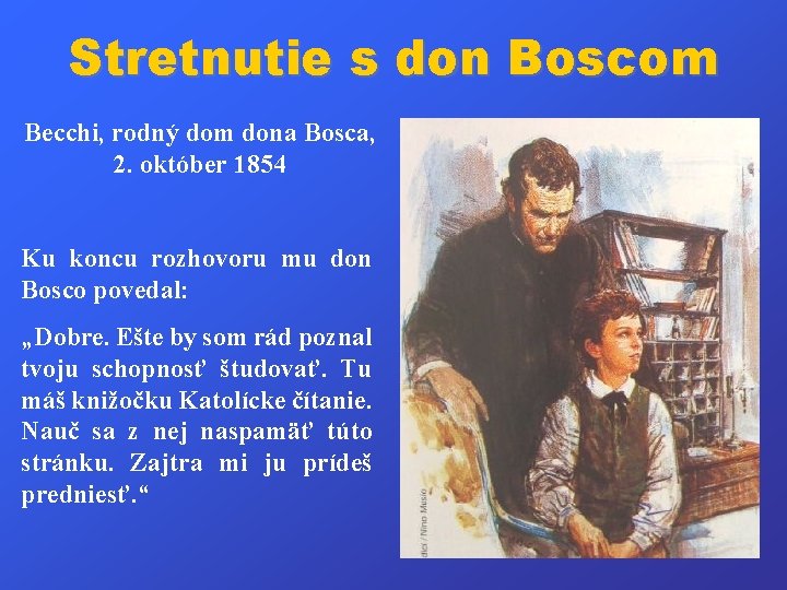 Stretnutie s don Boscom Becchi, rodný dom dona Bosca, 2. október 1854 Ku koncu