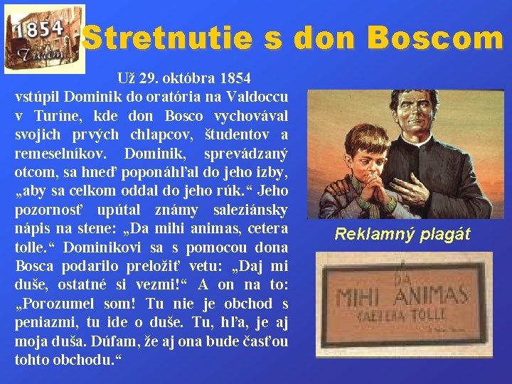 Stretnutie s don Boscom Už 29. októbra 1854 vstúpil Dominik do oratória na Valdoccu