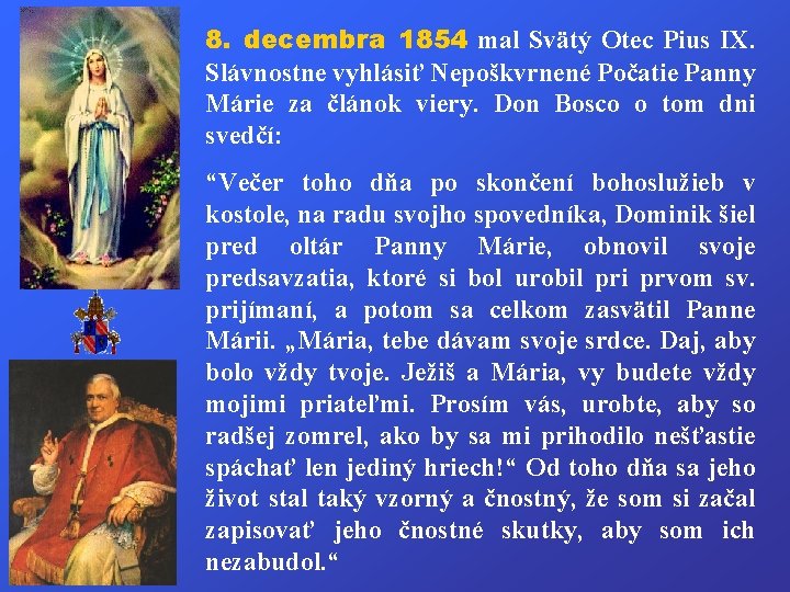 8. decembra 1854 mal Svätý Otec Pius IX. Slávnostne vyhlásiť Nepoškvrnené Počatie Panny Márie