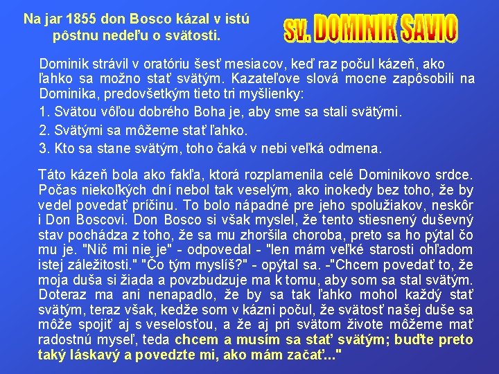 Na jar 1855 don Bosco kázal v istú pôstnu nedeľu o svätosti. Dominik strávil