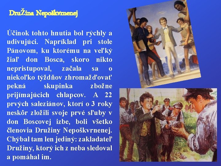 Družina Nepoškvrnenej Účinok tohto hnutia bol rýchly a udivujúci. Napríklad pri stole Pánovom, ku