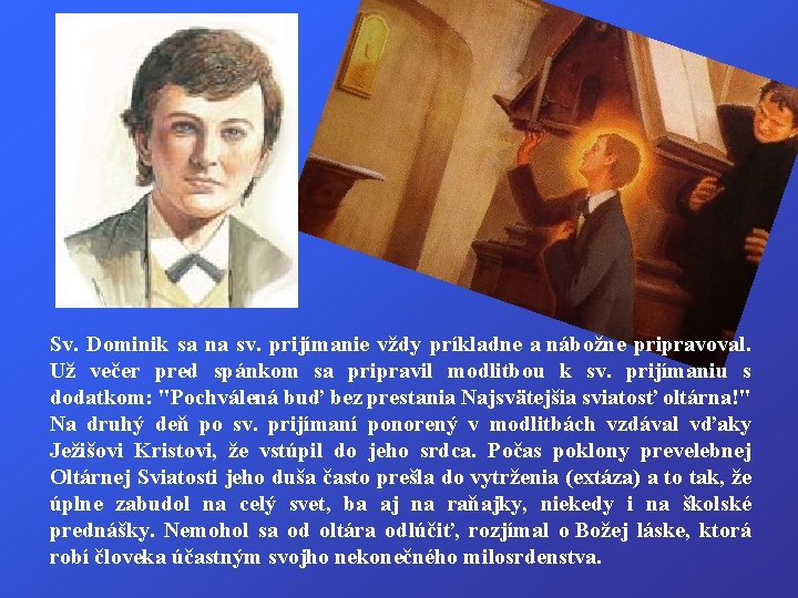 Sv. Dominik sa na sv. prijímanie vždy príkladne a nábožne pripravoval. Už večer pred