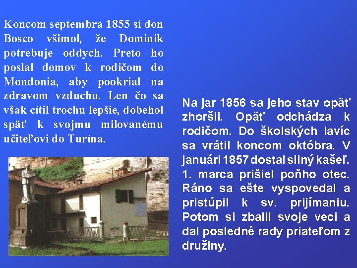 Koncom septembra 1855 si don Bosco všimol, že Dominik potrebuje oddych. Preto ho poslal