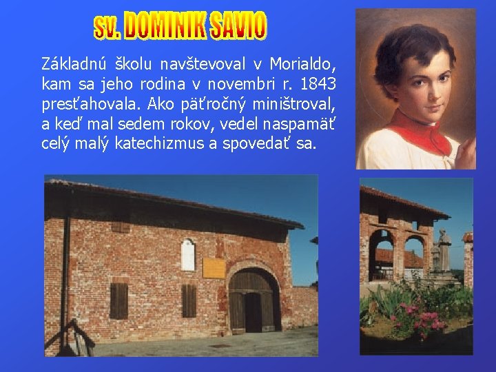 Základnú školu navštevoval v Morialdo, kam sa jeho rodina v novembri r. 1843 presťahovala.