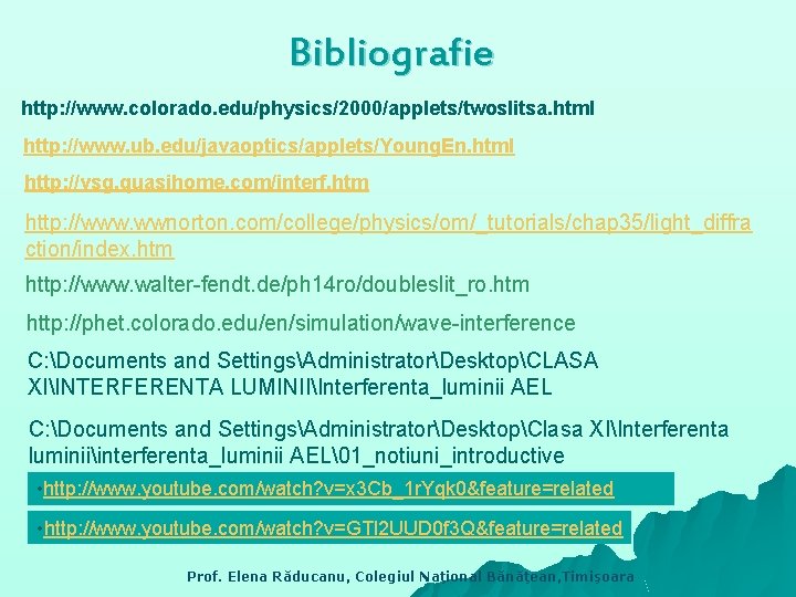 Bibliografie http: //www. colorado. edu/physics/2000/applets/twoslitsa. html http: //www. ub. edu/javaoptics/applets/Young. En. html http: //vsg.