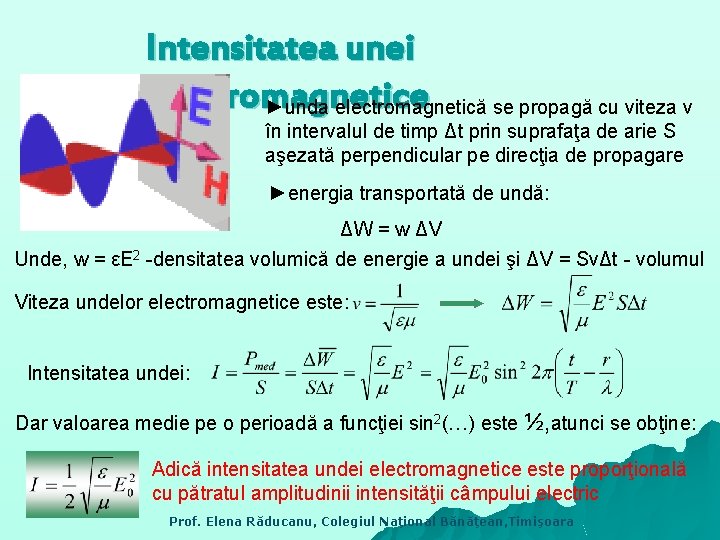 Intensitatea unei electromagnetice ►unda electromagnetică se propagă cu viteza v în intervalul de timp