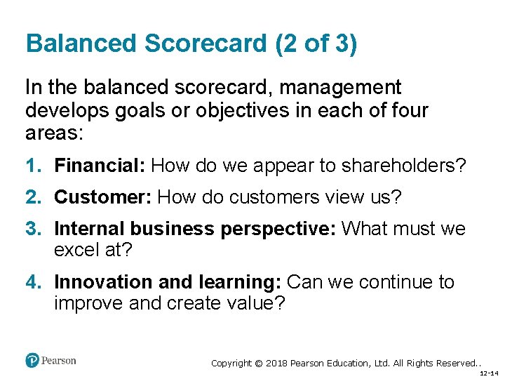 Balanced Scorecard (2 of 3) In the balanced scorecard, management develops goals or objectives