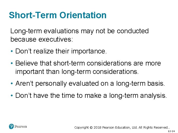 Short-Term Orientation Long-term evaluations may not be conducted because executives: • Don’t realize their