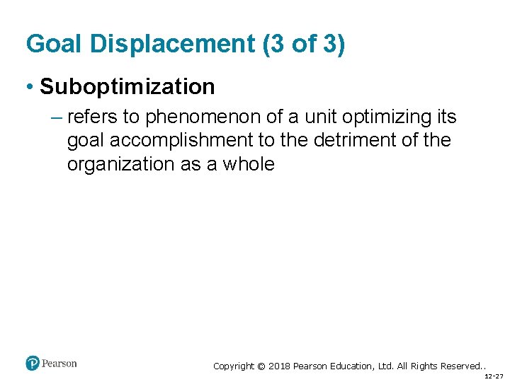 Goal Displacement (3 of 3) • Suboptimization – refers to phenomenon of a unit