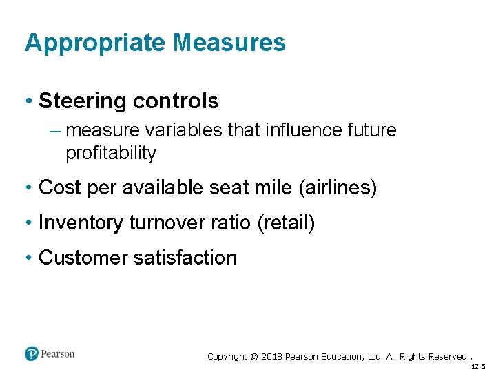 Appropriate Measures • Steering controls – measure variables that influence future profitability • Cost