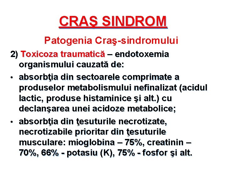 CRAŞ SINDROM Patogenia Craş-sindromului 2) Toxicoza traumatică – endotoxemia organismului cauzată de: • absorbţia