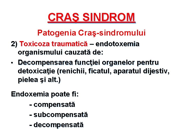 CRAŞ SINDROM Patogenia Craş-sindromului 2) Toxicoza traumatică – endotoxemia organismului cauzată de: • Decompensarea