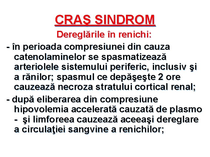 CRAŞ SINDROM Dereglările în renichi: - în perioada compresiunei din cauza catenolaminelor se spasmatizează