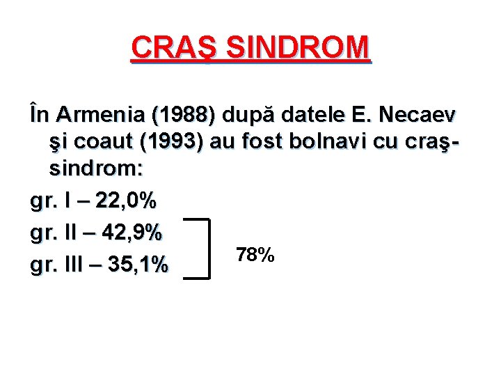 CRAŞ SINDROM În Armenia (1988) după datele E. Necaev şi coaut (1993) au fost