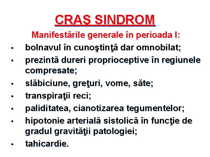 CRAŞ SINDROM • • Manifestările generale în perioada I: bolnavul în cunoştinţă dar omnobilat;